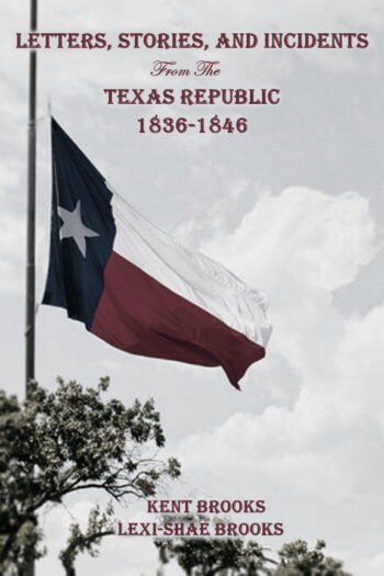 Letters, Stories, and Incidents from the Texas Republic: 1836-1846